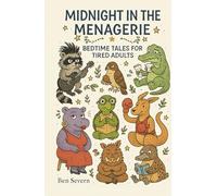 Midnight in the Menagerie: Bedtime Tales for Tired Adults