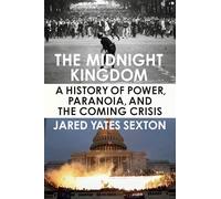 Midnight Kingdom, The: A History of Power, Paranoia, and the Coming Crisis