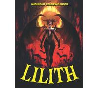 Midnight Lilith Coloring Book: Fantasy Woman Coloring Pages With Impressive Illustrations With Black Edition For Adults To Unleash The Creativity Energy