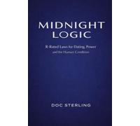 Midnight Logic: R-Rated Laws for Dating, Power and the Human Condition