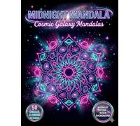 Midnight Mandala Coloring Book: Cosmic Galaxy Mandalas: 50 Bold Night Edition Designs on Black Background for Stress Relief and Anxiety (Midnight Neon Mandalas)