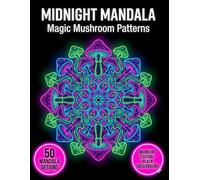 Midnight Mandala Coloring Book: Magic Mushroom Patterns: 50 Psychedelic Forest Mandalas on Black Background for Mindful Relaxation (Midnight Neon Mandalas)