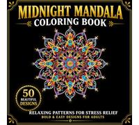 Midnight Mandala Coloring Book: Relaxing Patterns for Stress Relief, Bold & Easy Designs for Adults (Midnight Series)