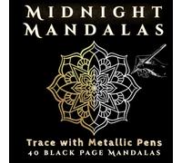 Midnight Mandalas: A Black Page Coloring Book for Metallic Pens and Ink Tracing (Midnight Metallics)