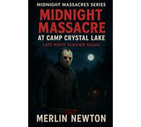 Midnight Massacre at Camp Crystal Lake: Late Night Slasher Sagas (Midnight Massacres Series)