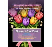 Midnight Masterpieces™ Bloom After Dark: A Black Background Adult Coloring Book Filled with Beautiful Bouquets, Floral Arrangements, and Elegant Botanical Artwork (Midnight Masterpieces™ Series)