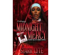 Midnight Mercy: An Erotic Tale At St. Brigid's Hospital (Sister August Rivers & Dr. Tommie Lee Gray and Chaplin Jaylin Reynolds)