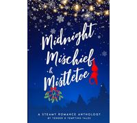 Midnight, Mischief, & Mistletoe: A Steamy Holiday Romance Anthology