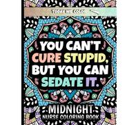 Midnight Nurse Coloring Book: You Can't Cure Stupid, But You Can Sedate It - Great Black Background Coloring Book With 49 Humor Quote Illustration