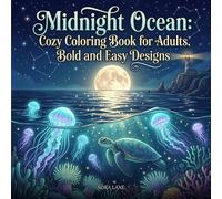 Midnight Ocean: Coloring Book for Adults, Bold and Easy Cozy Designs: 50 Calming Deep Sea and Coastal Illustrations Featuring Ocean Creatures, ... Scenes, and Moonlit Seascapes for Relaxation