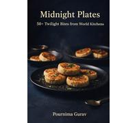 Midnight Plates: 50 Plus Twilight Bites from World Kitchens