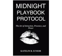 Midnight Playbook Protocol: The Art of Attraction, Presence, and Power