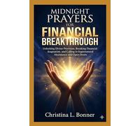 MIDNIGHT PRAYERS FOR FINANCIAL BREAKTHROUGH: Unlocking Divine Provision, Breaking Financial Stagnation, and Calling in Supernatural Abundance and Open Doors
