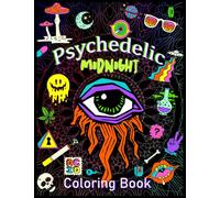 MIDNIGHT Psychedelic Coloring Book: Stoner's Perfect Gift! Funny Trippy Coloring Book For Adults, An Interesting Stoner Coloring Book For Fans To Relax And Relieve Stress With Many Stoner Images