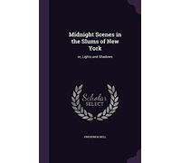 Midnight Scenes in the Slums of New York: or, Lights and Shadows