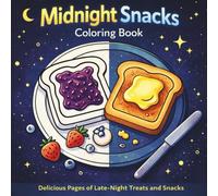 Midnight Snacks Coloring Book: A Cozy Coloring Book for Adults Featuring Late-Night Treats, Comfort Food, Cute Desserts, and Relaxing Food-Themed Pages for Stress Relief and Creative Fun