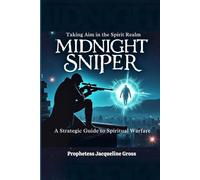 Midnight Sniper: Taking Aim in the Spirit Realm: A Strategic Guide to Spiritual Warfare