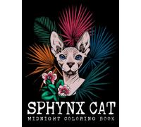 Midnight Sphynx Cat Coloring Book: Perfect Gift For Fan Who Loves Animals With Incredible Illustrations With Black Edition To Relax And Unwind