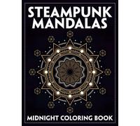 Midnight Steampunk Mandalas Coloring Book: Robotic Designs Coloring Pages On Black Background With Incredible Mandala Patterns Gift Idea For All Ages Anxiety Relieving