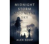 Midnight Storm Moonless Sky: Indigenous Horror Stories: 1