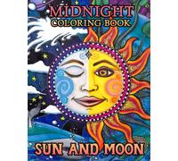 Midnight Sun And Moon Coloring Book: Stunning Coloring Pages On Black Background Featuring Cute Celestial With Wonderful Illustrations | Great Gift For All Ages To Have Fun And More