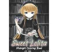 Midnight Sweet Lolita Coloring Book: Beautiful Collection With Illustrations Dark Edition For Japanese Fashion Lovers Stress Relief & Relaxation