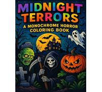 Midnight Terrors: A Monochrome Horror Coloring Book: Black & White Chilling Scenes to Color and Unleash Your Dark Side