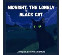 Midnight, the lonely black cat: An Adventure of friendship, courage and sparkling stars