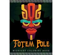 Midnight Totem Pole Coloring Book: Beautiful Coloring Pages On Black Background With Tropical Totem Masks Designs For Teens & Adults To Relax And Relieve Stress