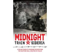 Midnight Train to Siberia : A Polish Family's Courage in Surviving the Wartime Hell Created by Stalin