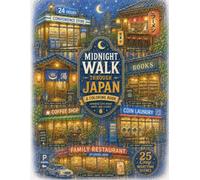Midnight Walk Through Japan: A Coloring Book: 25 Cozy Japanese Late-Night Shops, Streets, and Hidden Places to Relax, Unwind, and Color