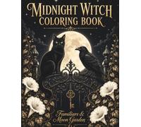 Midnight Witch Coloring Book: Familiars & Moon Garden: Black Cats, Ravens, and Owls Among Night-Blooming Flowers