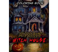 Midnight Witch House Coloring Book: Lovely Coloring Pages On Black Background With High-Quality Illustrations for Boys, Girls Fun & Relax | Gift Idea for Halloween