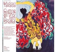 Midori Takada - Cutting Branches For A Temporary Shelter [VINYL]