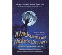 Midsummer Night's Dream Translated Into Modern English: The most accurate line-by-line translation available, alongside original English, stage ... historical notes: 12 (Shakespeare Translated)