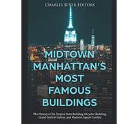Midtown Manhattan’s Most Famous Buildings: The History of the Empire State Building, Chrysler Building, Grand Central Station, and Madison Square Garden