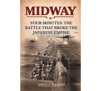 MIDWAY: FOUR MINUTES: THE BATTLE THAT BROKE THE JAPANESE EMPIRE