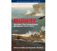 Midway: The Battle that Doomed Japan, the Japanese Navy's Story (Bluejacket Books)