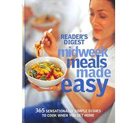 Midweek Meals Made Easy: 365 Sensationally Simple Dishes to Cook When You Get Home