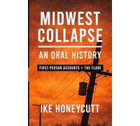 Midwest Collapse: An Oral History: First-Person Accounts of The Flare (The Midwest Collapse Series)