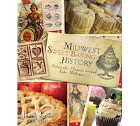 Midwest Sweet Baking History: Delectable Classics Around Lake Michigan (American Palate)