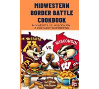 Midwestern Border Battle Cookbook: Minnesota vs. Wisconsin: A Culinary Showdown