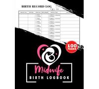 Midwife Birth Logbook: Daily Delivery Record Tracker for Doulas, Birth Assistants & Students | Organized Labor & Delivery Notes | 100 Pages