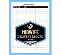 Midwife Delivery Record: Midwifery Birth Register for Labor & Delivery Nurses | Document Date, Time, Baby Number, Birth Weight & Delivery Type | 100 Pages