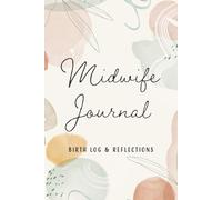 Midwife Journal and Birth Log Notebook Gift for Midwives: Record Mother and Baby Details, Labor, Delivery, and Postpartum Care Notes, Extra Space for Reflection