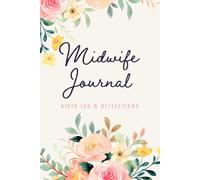 Midwife Journal And Birth Log Notebook Gift For Midwives: Record Mother and Baby Details, Labor, Delivery, and Postpartum Care Notes, Extra Space for Reflection