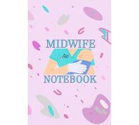 Midwife Notebook: Notes, Appointments, and Daily Record Keeping Book: A Practical Journal for Midwives, Birth Workers, and Maternity Care Professionals