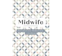 Midwife Reflective Practice Journal: Midwifery Reflection Record Notebook. Reflect And Debrief On Work Experiences. New Midwife Gift.