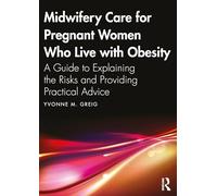 Midwifery Care For Pregnant Women Who Live With Obesity: A Guide to Explaining the Risks and Providing Practical Advice