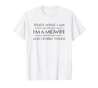 Midwifery Doula Gifts - I'm a Midwife & I Know Things Funny T-Shirt